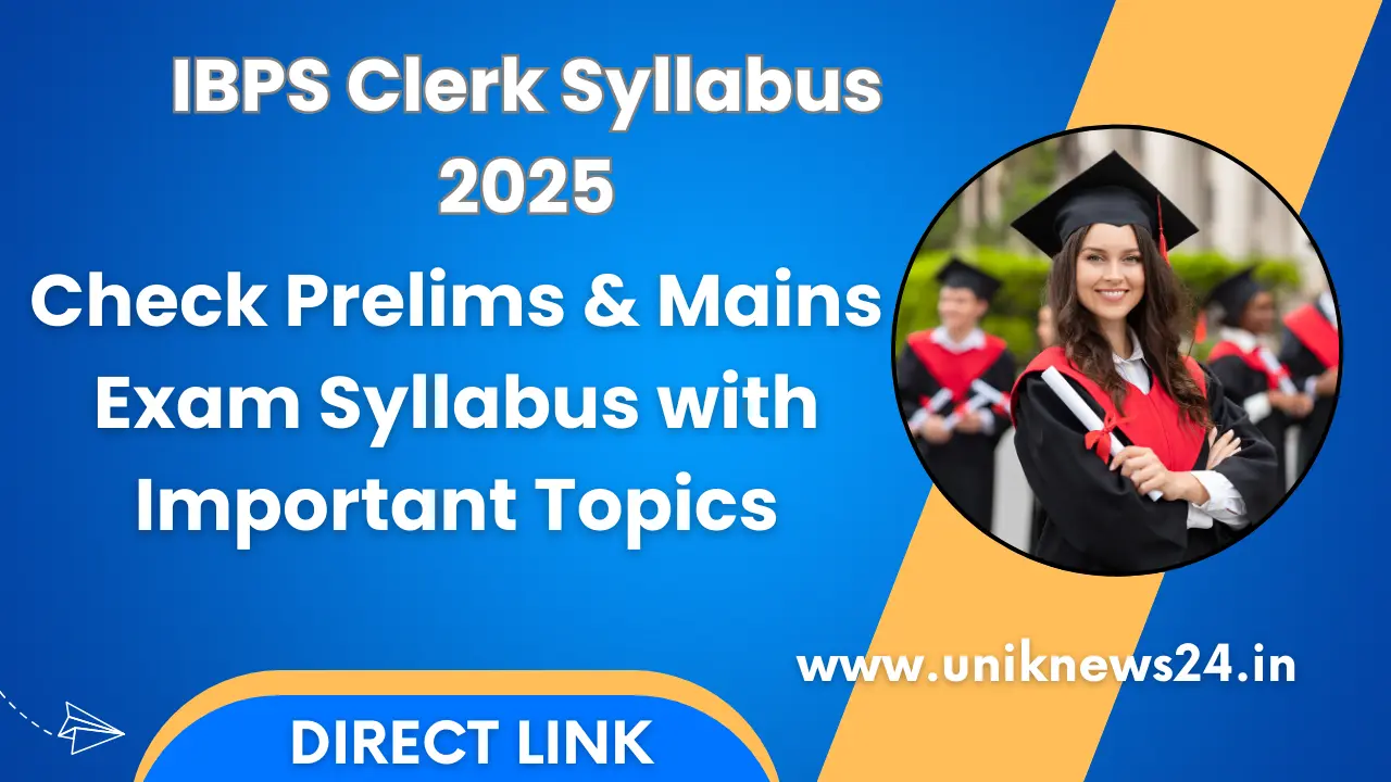 IBPS Clerk Syllabus 2025: प्रीलिम्स-मेन का पूरा सिलेबस, एग्जाम पैटर्न, टाइमिंग व नेगेटिव मार्किंग